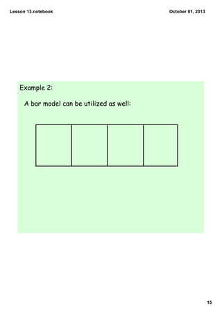 Lesson 13.notebook
15
October 01, 2013
Example 2:
A bar model can be utilized as well:
 