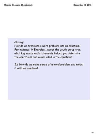Module 2 Lesson 23.notebook

December 18, 2013

Closing:
How do we translate a word problem into an equation?
For instance...