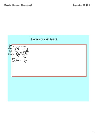 Module 2 Lesson 23.notebook

December 18, 2013

Homework Answers

7

 