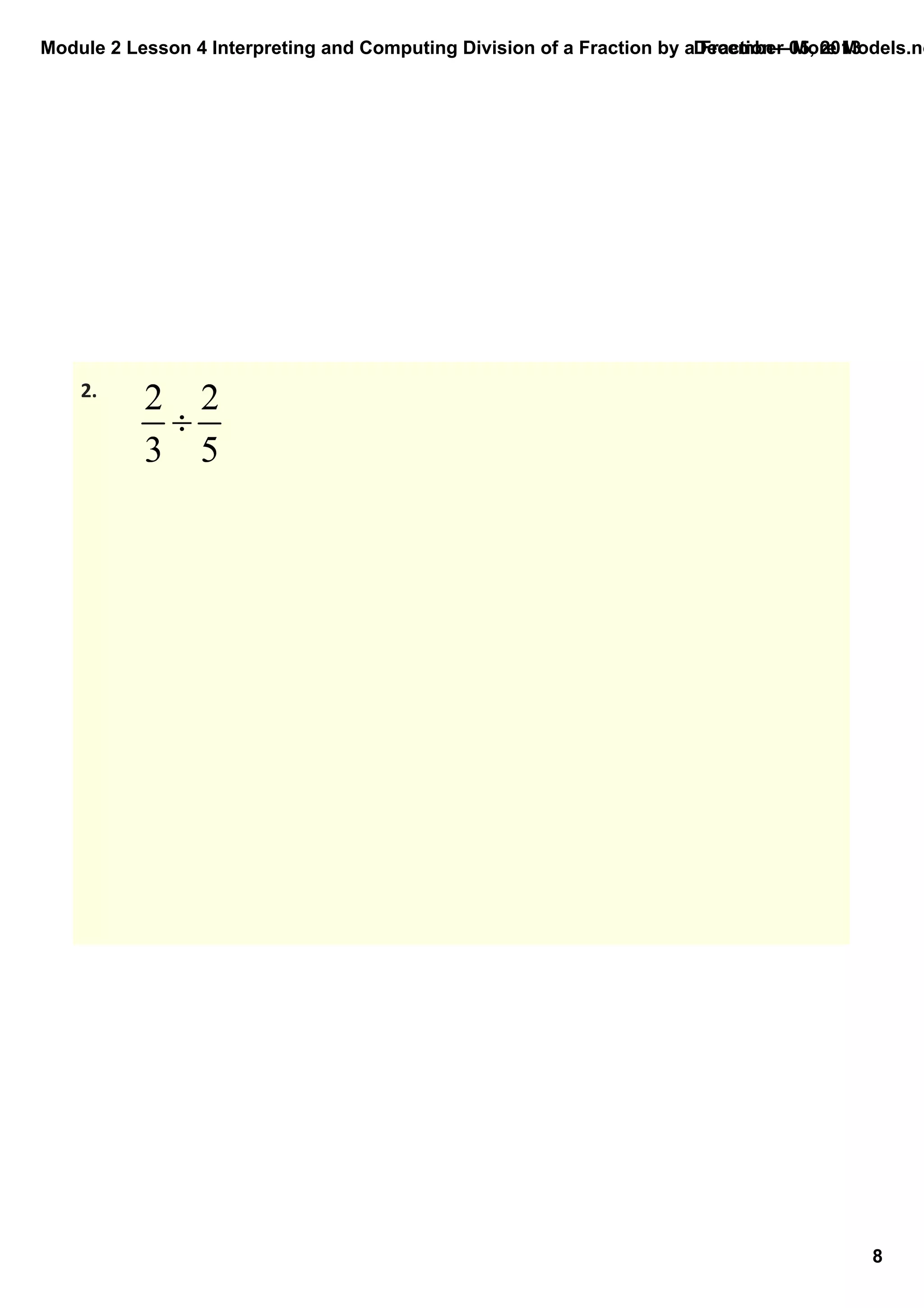 Module 2 Lesson 4 Interpreting and Computing Division of a Fraction by a Fraction—More Models.no
December 05, 2013

2.

8

 