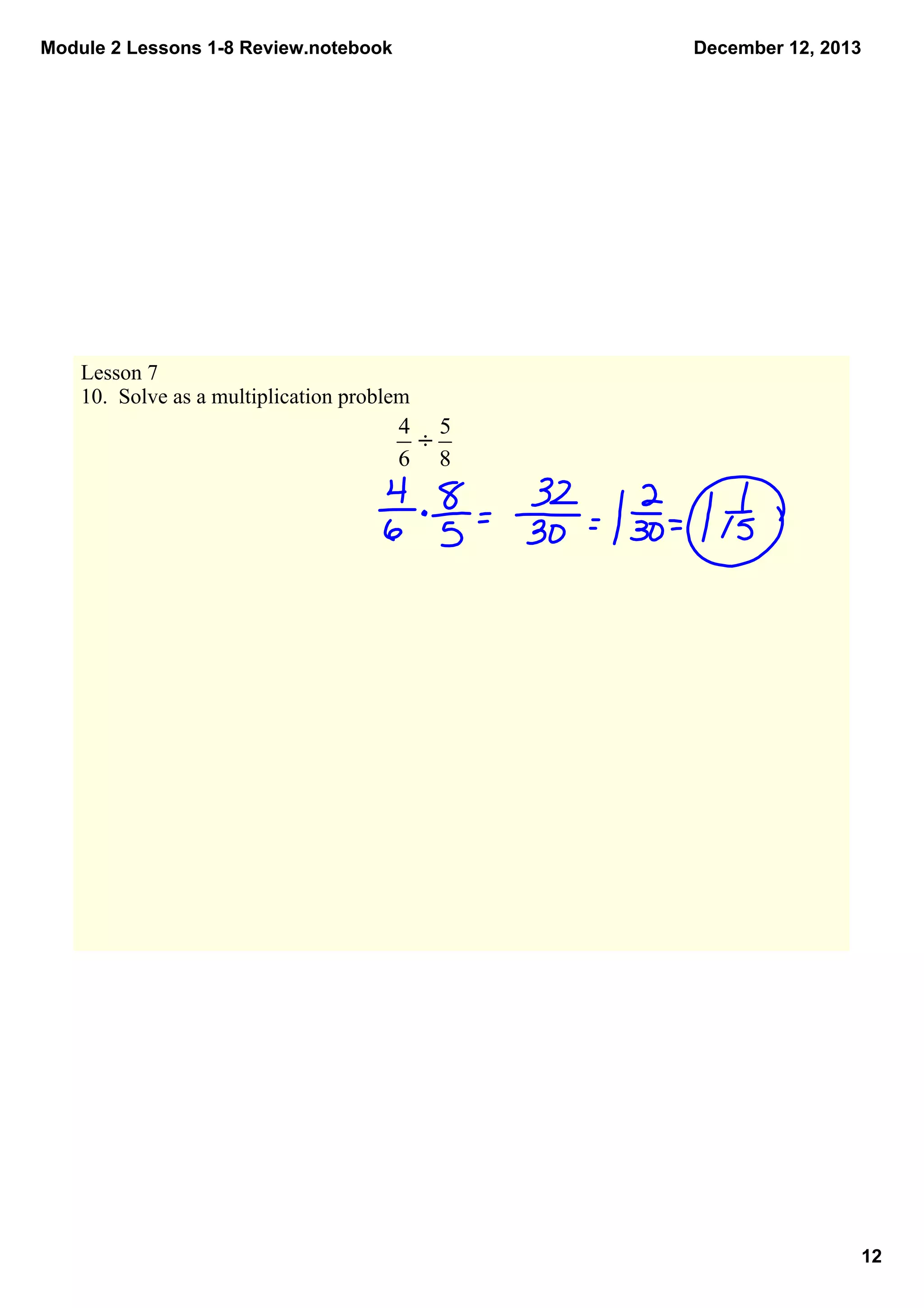 Module 2 Lessons 1­8 Review.notebook

December 12, 2013

Lesson 7
10.  Solve as a multiplication problem

÷

12

 