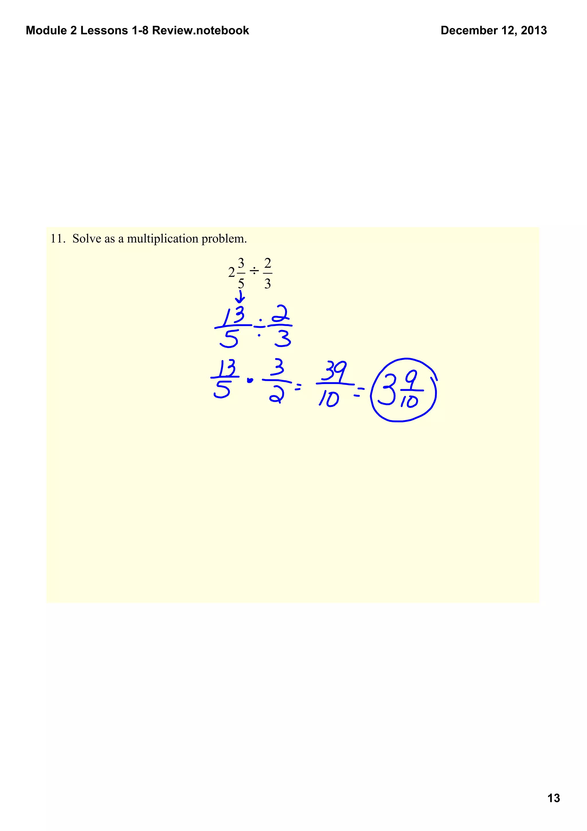 Module 2 Lessons 1­8 Review.notebook

December 12, 2013

11.  Solve as a multiplication problem.

÷

13

 