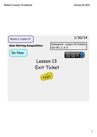 Module 3 Lesson 14.notebook

January 30, 2014

1/30/14

Module 3, Lesson 14

Aim: Solving Inequalities 

Homework: Lesson ...