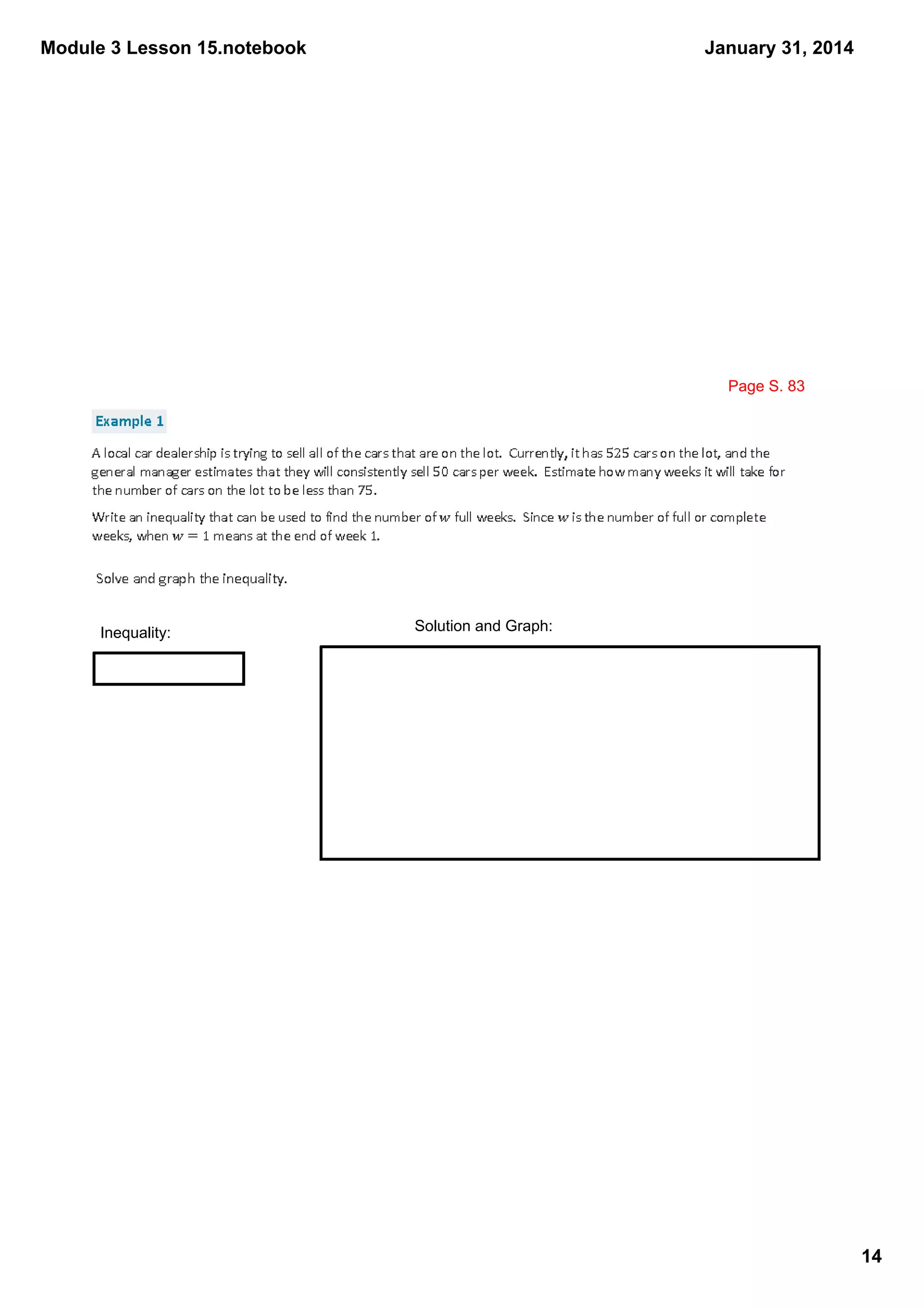 Module 3 Lesson 15.notebook

January 31, 2014

Page S. 83

Inequality:

Solution and Graph:

14

 