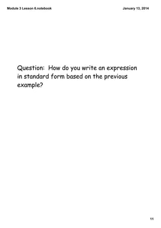 Module 3 Lesson 6.notebook

January 13, 2014

Question: How do you write an expression
in standard form based on the previ...