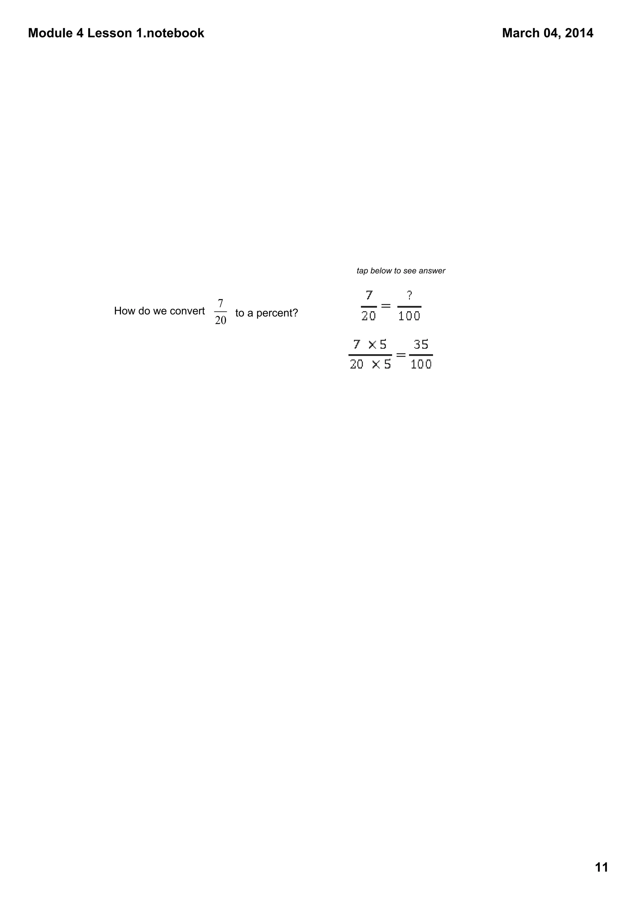 Module 4 Lesson 1.notebook
March 04, 2014
tap below to see answer
How do we convert
to a percent?
11