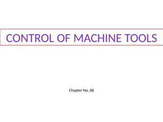 Chapter No. 06
CONTROL OF MACHINE TOOLS
 