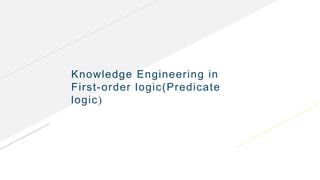 Knowledge Engineering in
First-order logic(Predicate
logic)
 