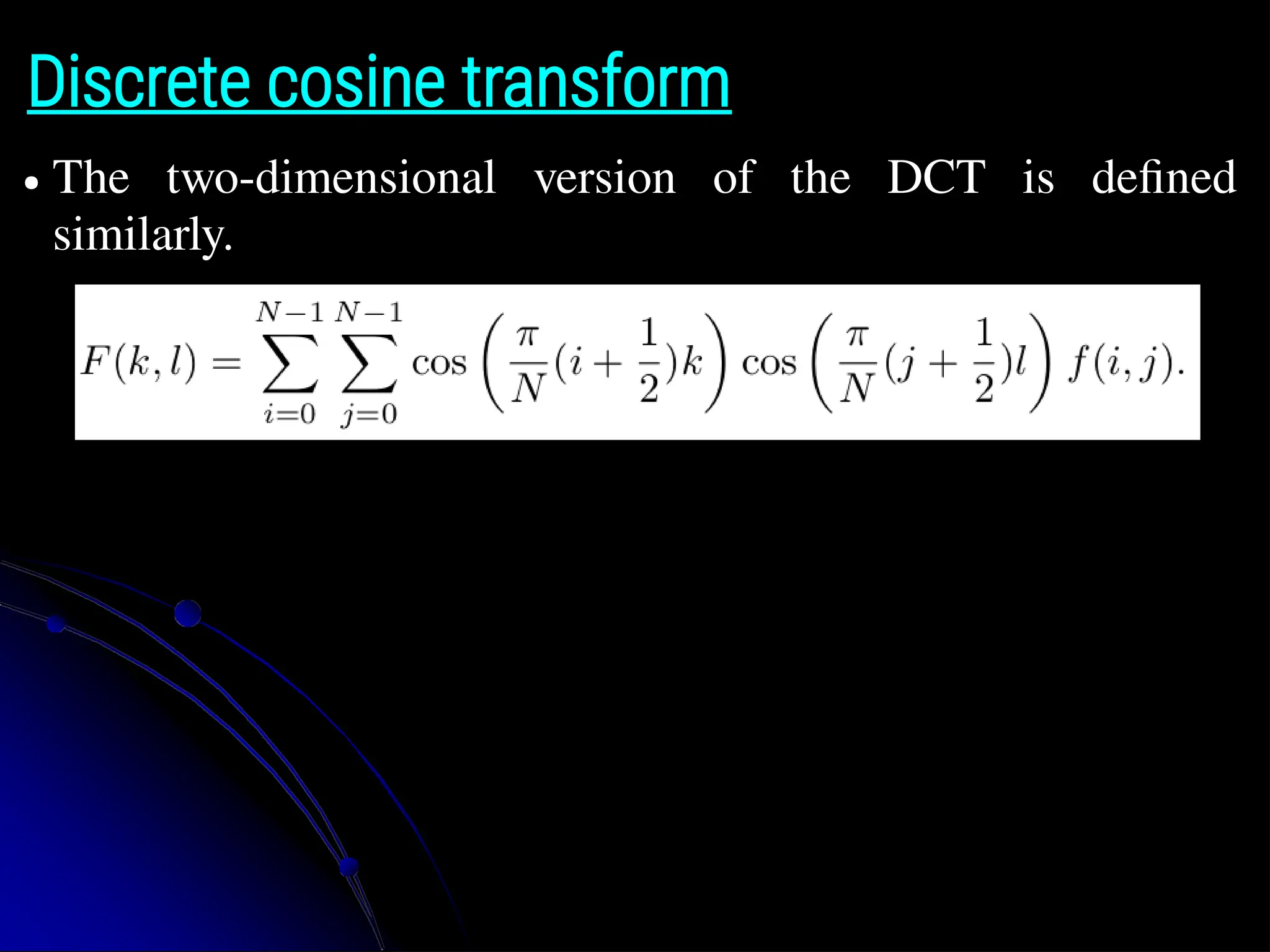 Discrete cosine transform ● The two-dimensional version of the DCT is defined similarly. 