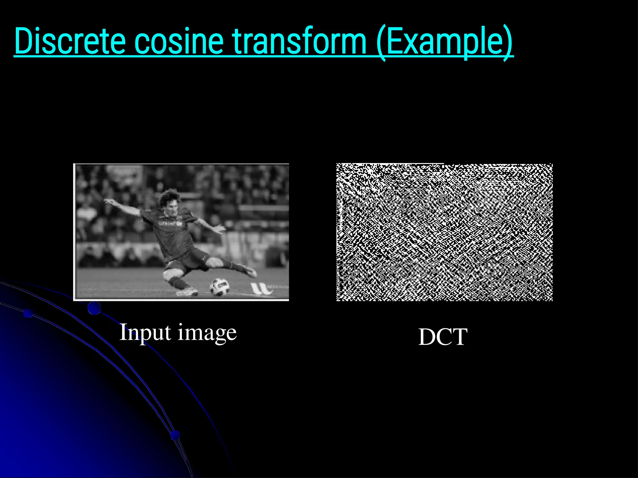 Discrete cosine transform (Example) Input image DCT 
