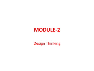 MODULE-2
Design Thinking
 
