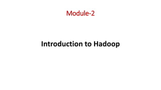 Module-2
Introduction to Hadoop
 