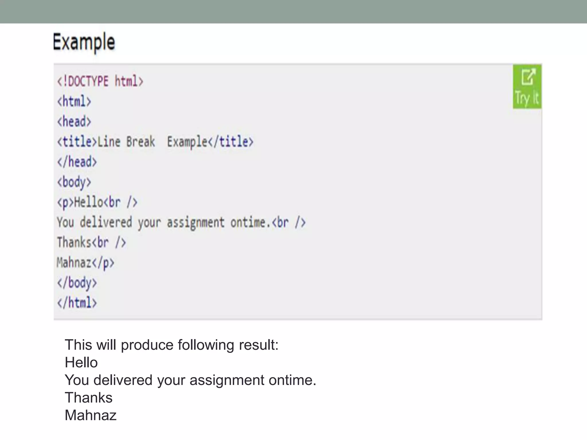 This will produce following result:
Hello
You delivered your assignment ontime.
Thanks
Mahnaz
 