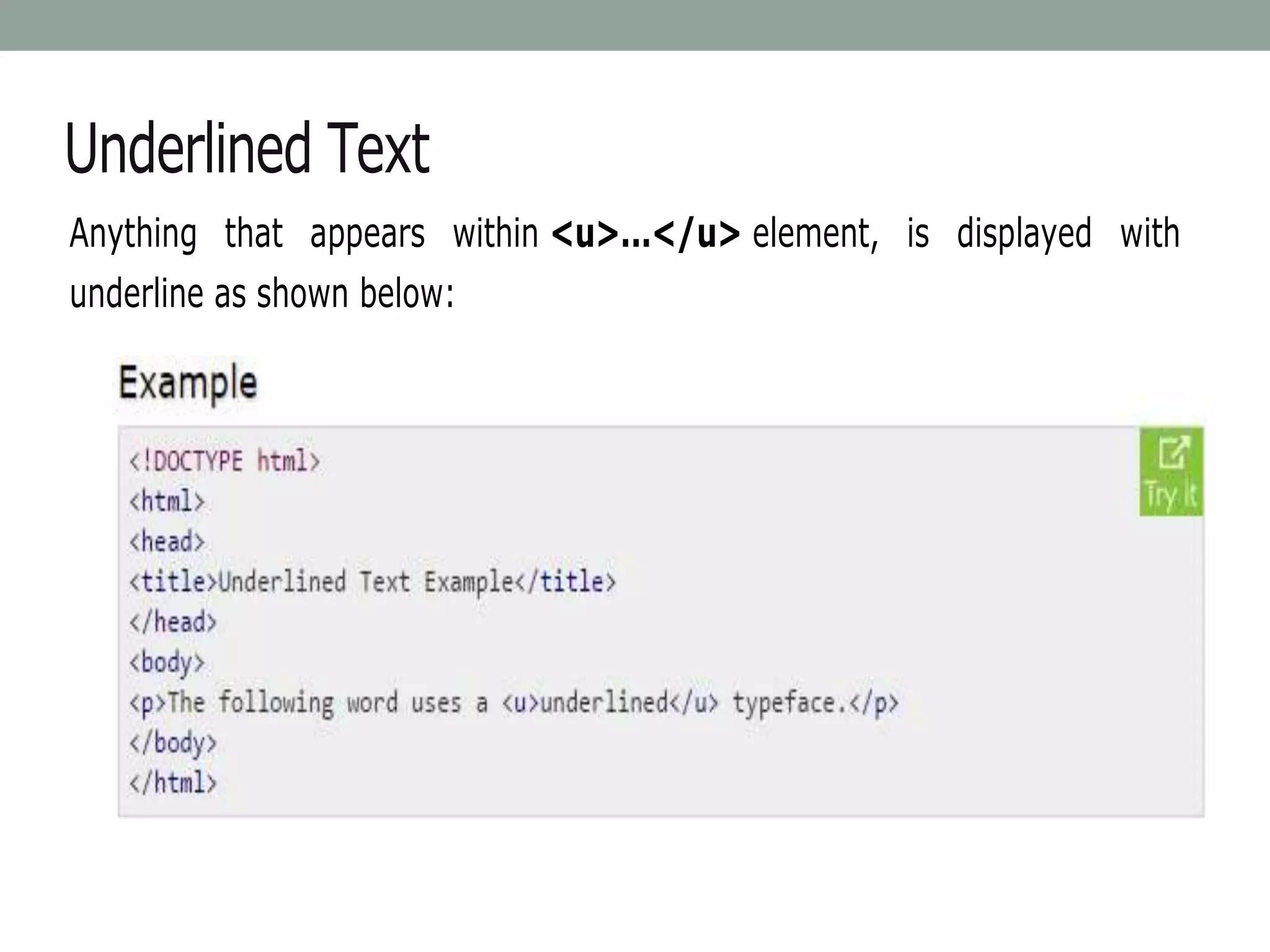 Underlined Text
Anything that appears within <u>...</u> element, is displayed with
underline as shown below:
 