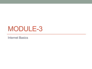 MODULE-3
Internet Basics
 