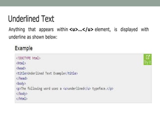 Underlined Text
Anything that appears within <u>...</u> element, is displayed with
underline as shown below:
 