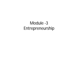 Module -3
Entrepreneurship
 