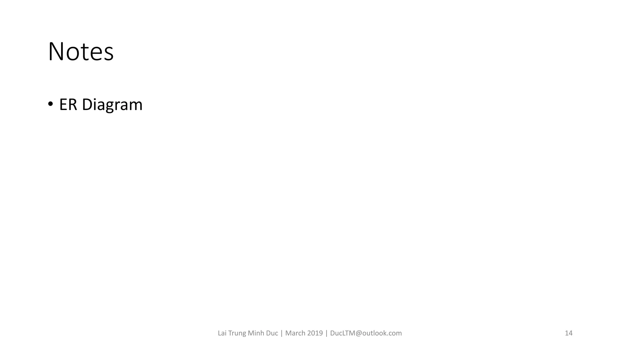 Notes
• ER Diagram
Lai Trung Minh Duc | March 2019 | DucLTM@outlook.com 14
 