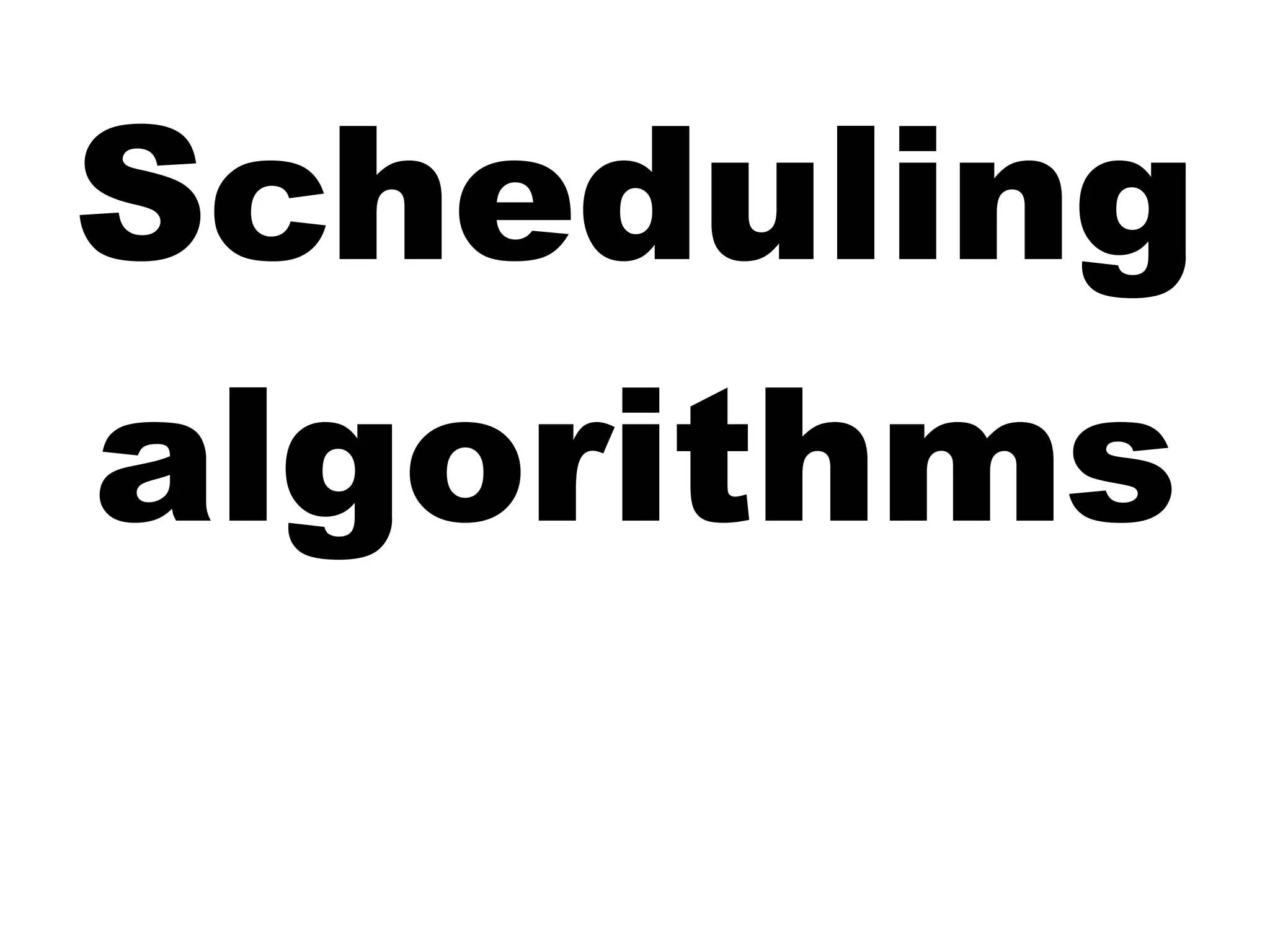 Scheduling
algorithms
 