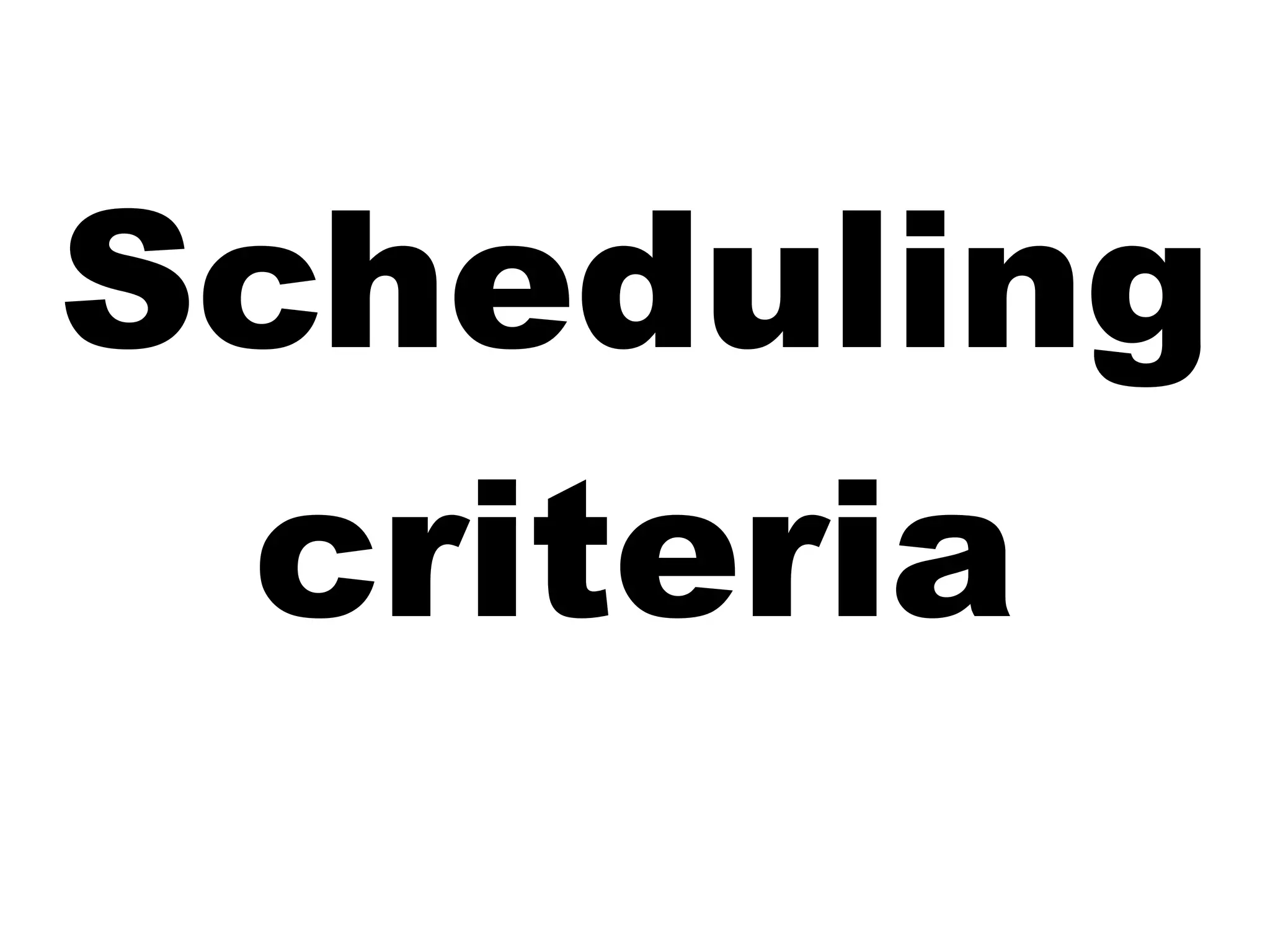 Scheduling
criteria
 