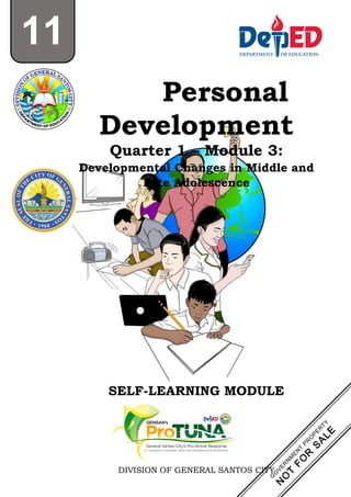 SELF-LEARNING MODULE
DIVISION OF GENERAL SANTOS CITY
Personal
Development
Quarter 1 – Module 3:
Developmental Changes in Middle and
Late Adolescence
11
 