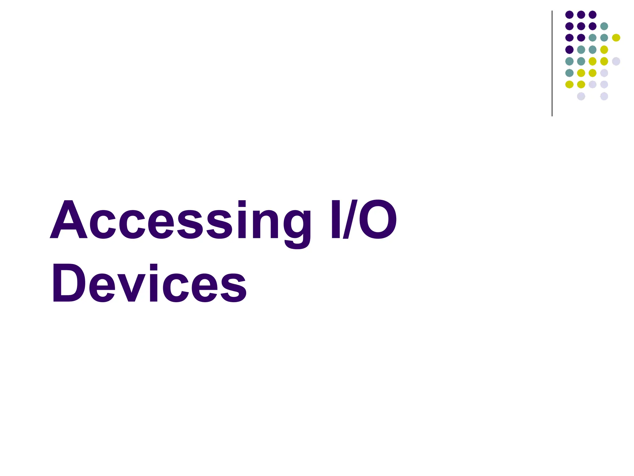Accessing I/O
Devices
 