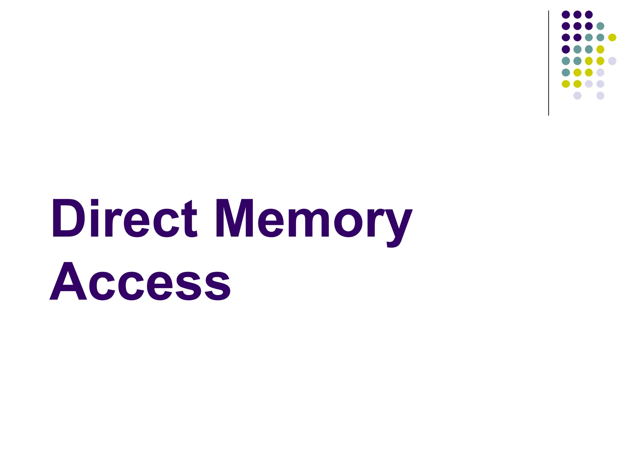 Direct Memory
Access
 