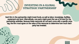 INVESTING IN A GLOBAL
STRATEGIC PARTNERSHIP
 