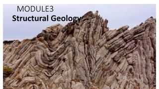 Structural Geology
MODULE3
 