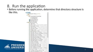 8. Run the application
• Before running the application, determine that directory structure is
like this.
33
 