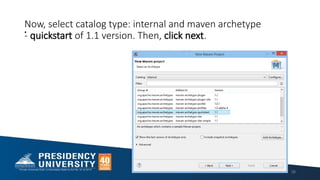 Now, select catalog type: internal and maven archetype
- quickstart of 1.1 version. Then, click next.
•
38
 