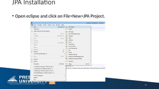 JPA Installation
• Open eclipse and click on File>New>JPA Project.
96
 