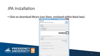 JPA Installation
• Click on download library icon (here, enclosed within black box).
99
 