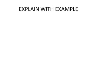 EXPLAIN WITH EXAMPLE
 