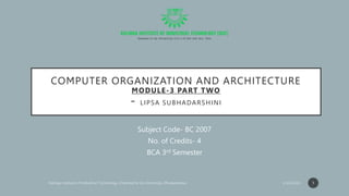 COMPUTER ORGANIZATION AND ARCHITECTURE
MODULE-3 PART TWO
- LIPSA SUBHADARSHINI
Subject Code- BC 2007
No. of Credits- 4
BCA 3rd Semester
1
 