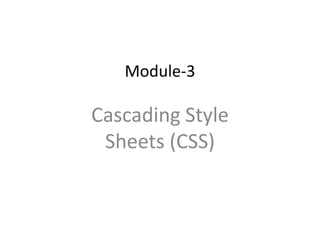 Module-3
Cascading Style
Sheets (CSS)
 