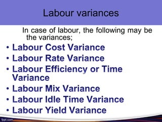 Labour variances
In case of labour, the following may be
the variances;

 