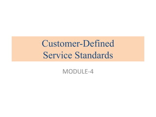 MODULE-4
Customer-Defined
Service Standards
 