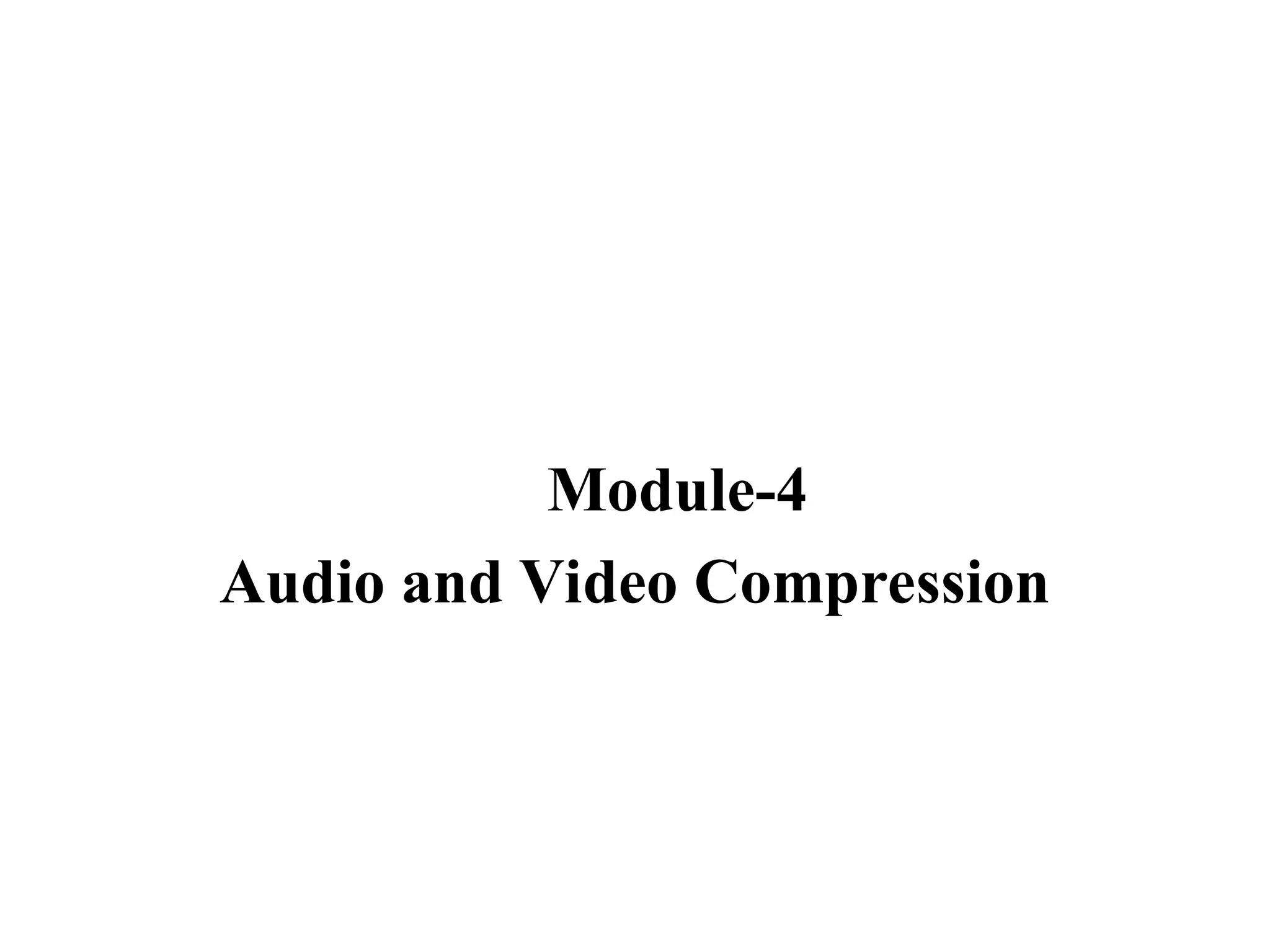 Module-4
Audio and Video Compression
 