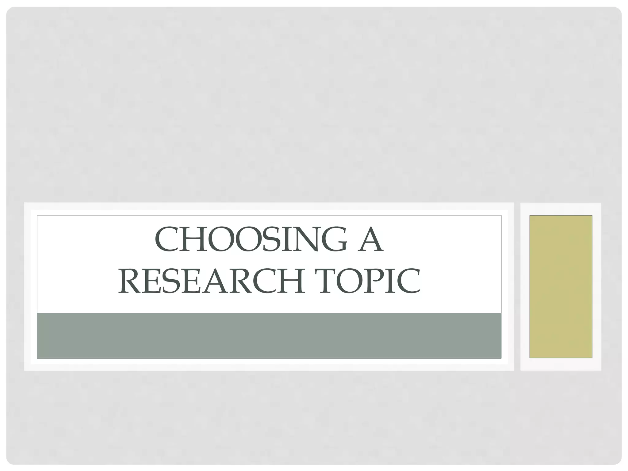 CHOOSING A
RESEARCH TOPIC
 