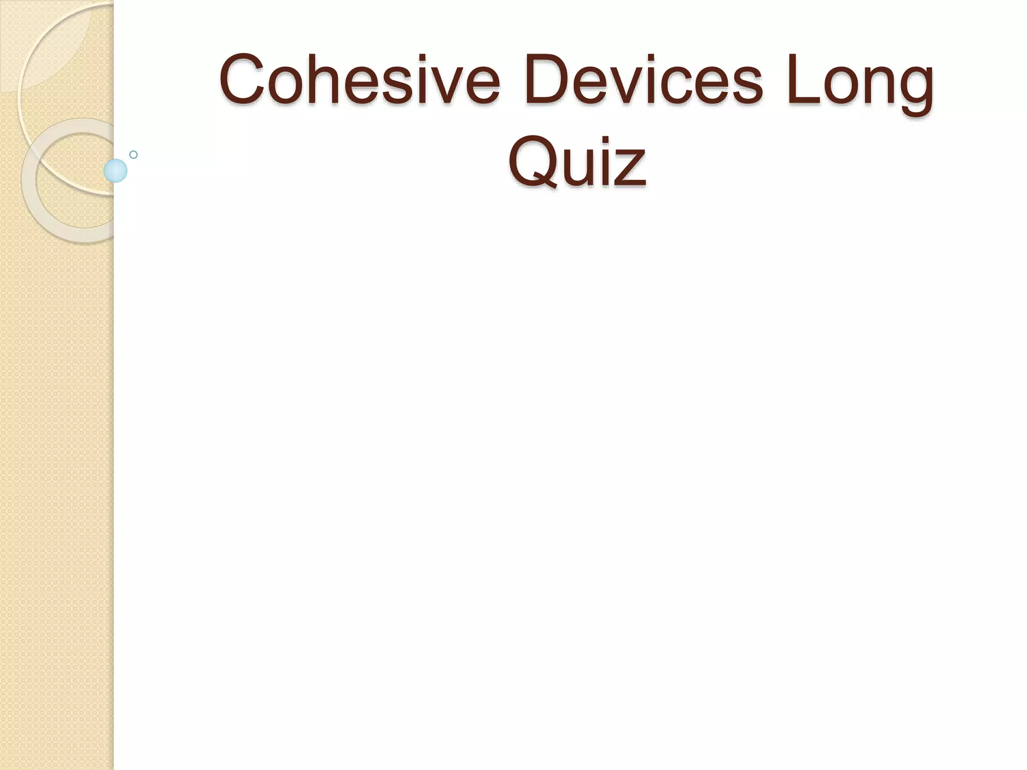 Cohesive Devices Long
Quiz
 