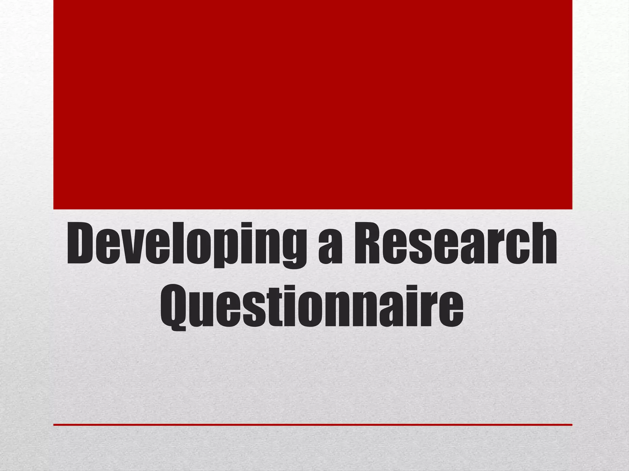 Developing a Research
Questionnaire
 