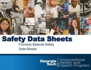 Safety Data Sheets
Formerly Material Safety
Data Sheets
 