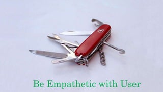 Be Empathetic with User
 