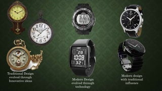 Traditional Design
evolved through
Innovative ideas Modern Design
evolved through
technology
Modern design
with traditional
influence
 