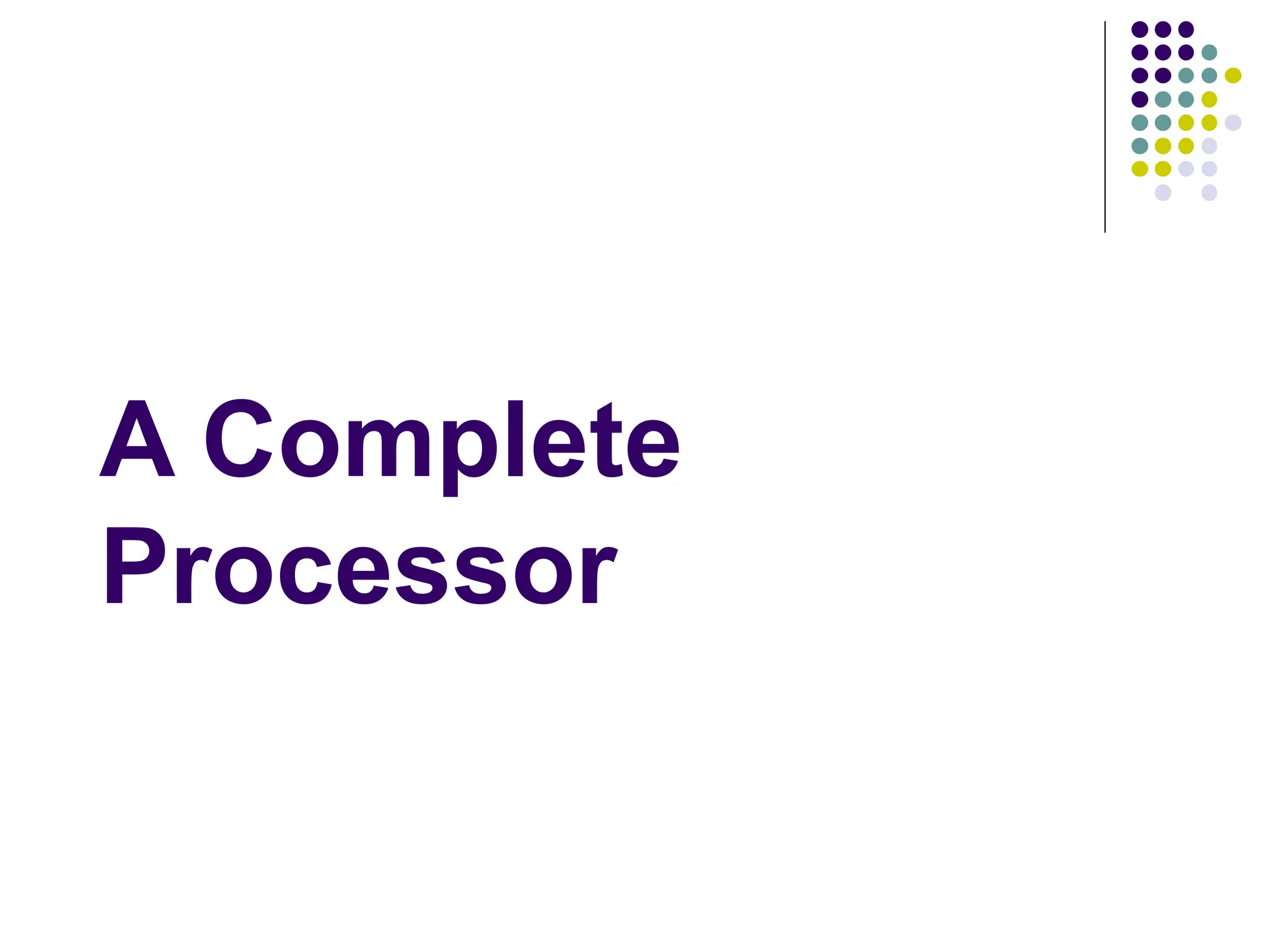 A Complete
Processor
 