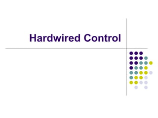 Hardwired Control
 