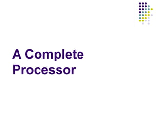 A Complete
Processor
 