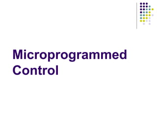 Microprogrammed
Control
 