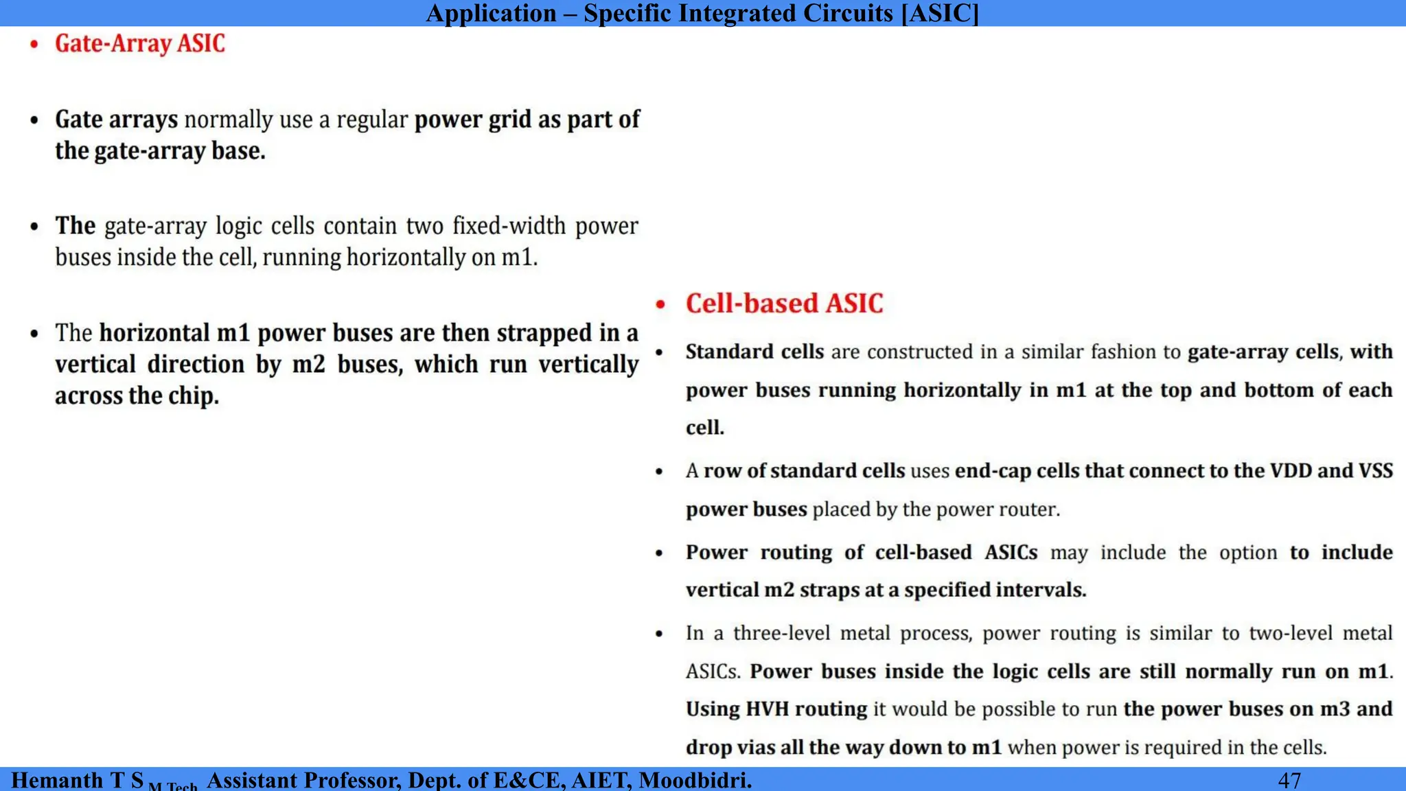 Application – Specific Integrated Circuits [ASIC]
Hemanth T S Assistant Professor, Dept. of E&CE, AIET, Moodbidri. 47
 